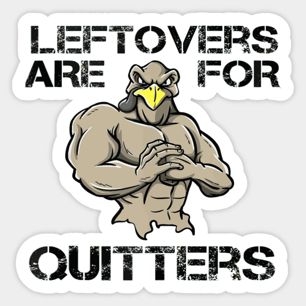 Thanksgiving Turkey Gym Pun Leftovers Are For Quitters Sticker by Artmoo